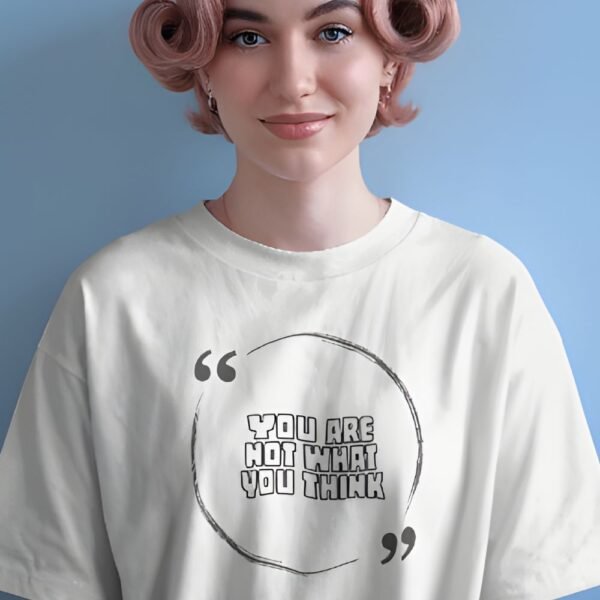 you are not what you think t-shirt